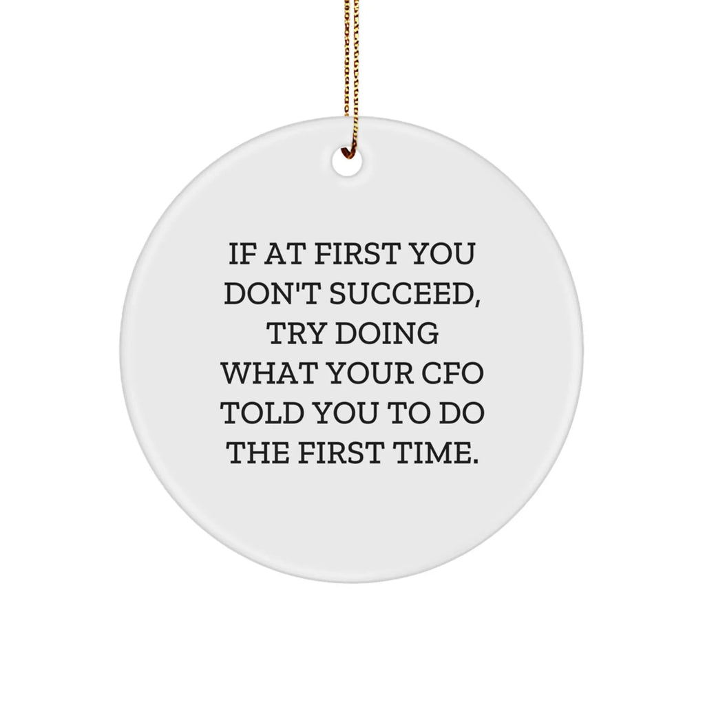 CFO Humor Circle Ornament, Gifts from Men to CFOs, Inspirational Quote, White, 2.75" Tall, Christmas Unique Gifts for CFO Friends, Family, Coworkers