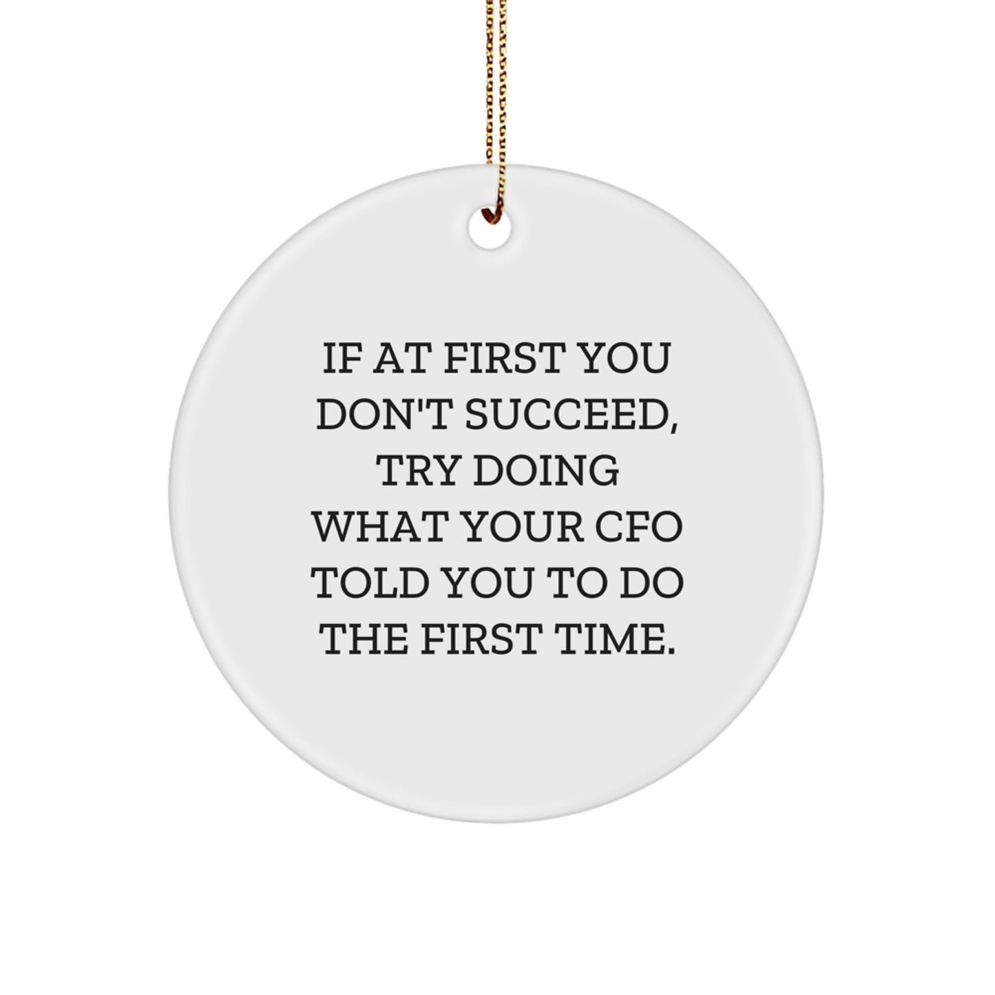CFO Humor Circle Ornament, Gifts from Men to CFOs, Inspirational Quote, White, 2.75" Tall, Christmas Unique Gifts for CFO Friends, Family, Coworkers