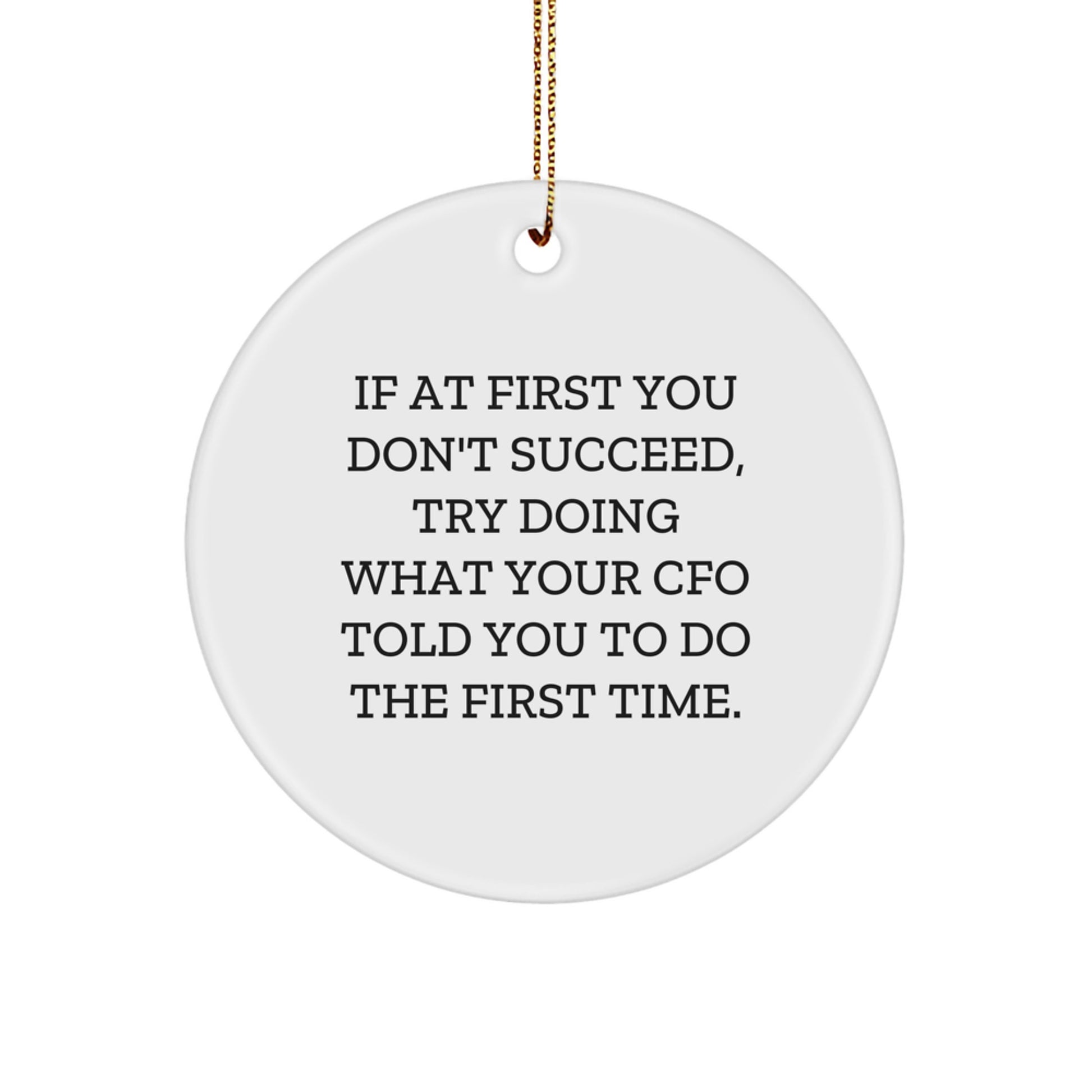 CFO Humor Circle Ornament, Gifts from Men to CFOs, Inspirational Quote, White, 2.75" Tall, Christmas Unique Gifts for CFO Friends, Family, Coworkers