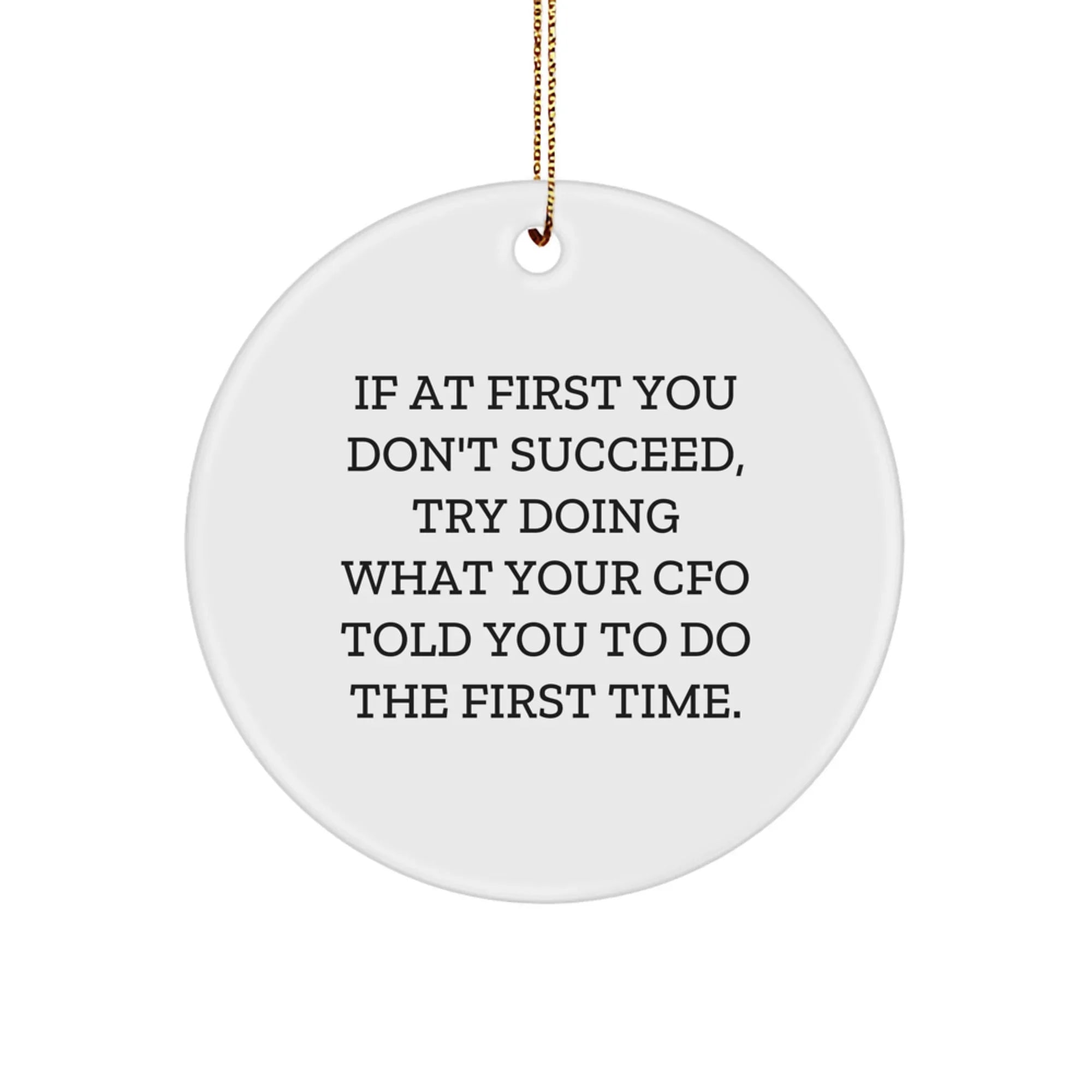 CFO Humor Circle Ornament, Gifts from Men to CFOs, Inspirational Quote, White, 2.75" Tall, Christmas Unique Gifts for CFO Friends, Family, Coworkers