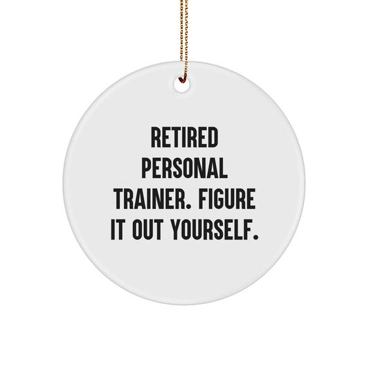Personal Trainer Gifts for Men or Women - Funny Quote Circle Ornament, 'Retired Personal Trainer. Figure It Out Yourself.' - Unique Christmas Unique Gifts from Friends or Family - Image 1
