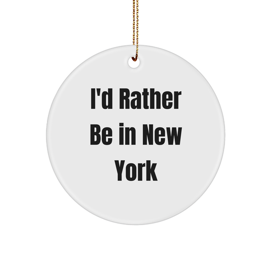 'I'd Rather Be In New York' Circle Ornament, Gifts from Friends for Family, New York Lovers, Christmas Unique Gifts - Image 1