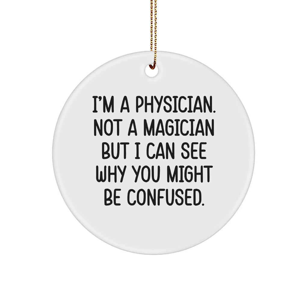 Funny Physician Gifts for Christmas - 'I'm A Physician. Not A Magician... Gifts from Men to Physician Friends and Family'