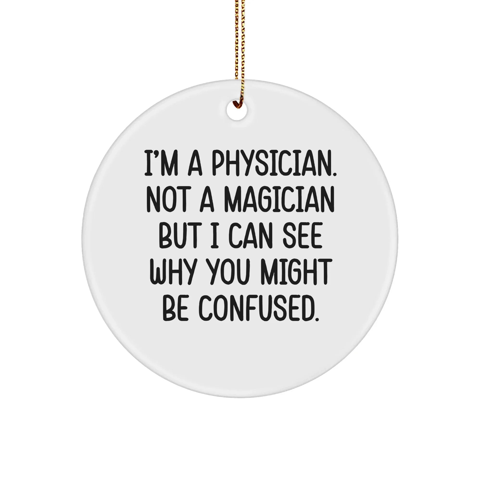 Funny Physician Gifts for Christmas - 'I'm A Physician. Not A Magician... Gifts from Men to Physician Friends and Family'