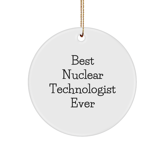 Funny Nuclear Technologist Gifts from Friends - Best Ever Circular Ornament for Christmas Celebration - Image 1