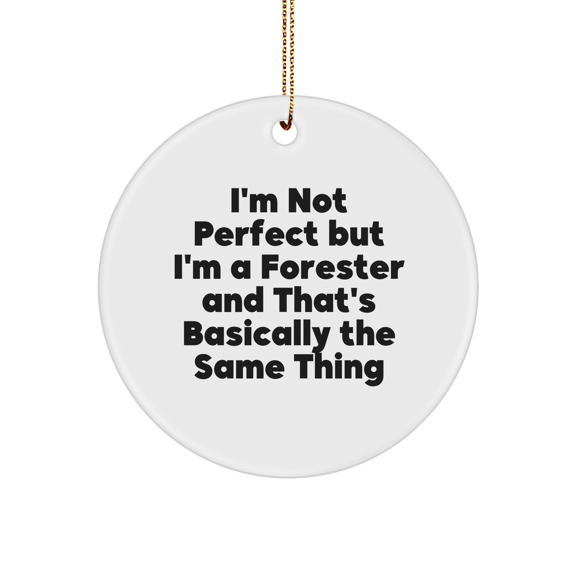 Forester Gifts from Friends, Funny Circle Ornament for Christmas Decor, 'I'm Not Perfect But I'm A Forester And That's Basically The Same Thing' Quote - Image 1