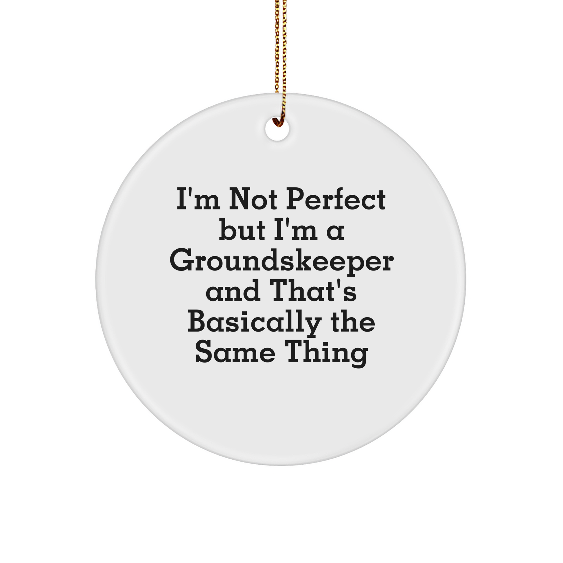 Funny groundskeeper Gifts from Friends for Christmas Circle Ornament, 'I'm Not Perfect' - Image 1