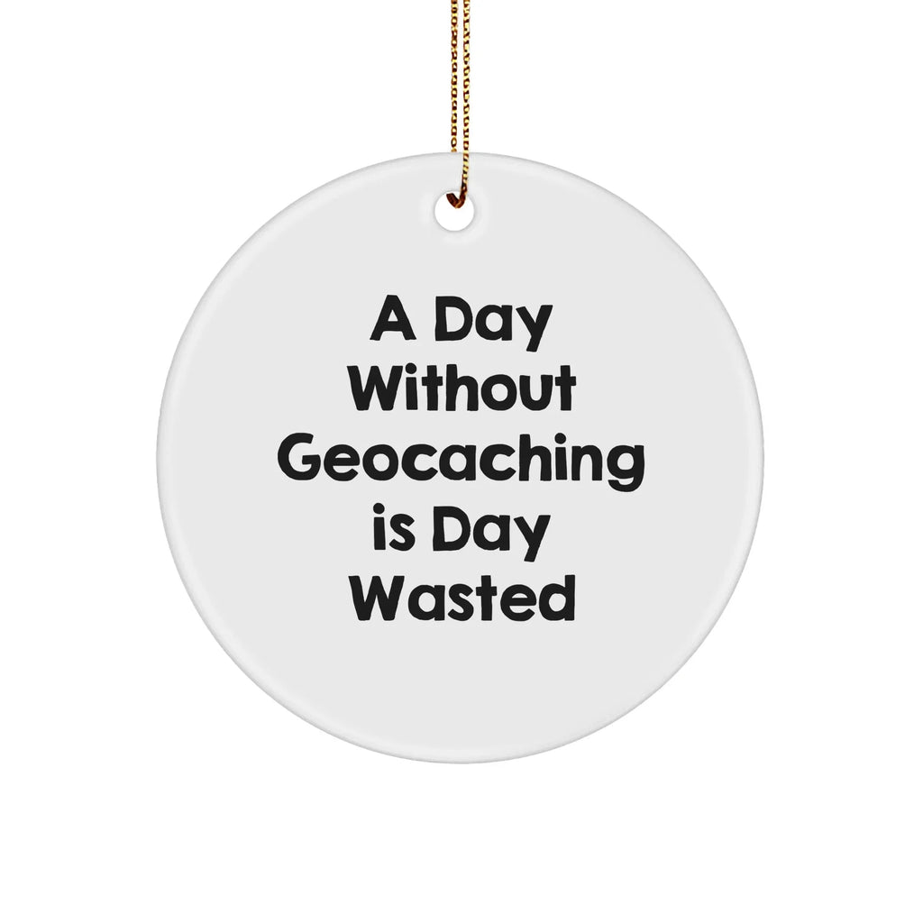 Geocaching Fun, 'A Day Without Geocaching Is Day Wasted', Gifts from Friends for Geocaching Enthusiasts, Christmas Unique Gifts