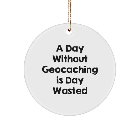 Geocaching Fun, 'A Day Without Geocaching Is Day Wasted', Gifts from Friends for Geocaching Enthusiasts, Christmas Unique Gifts - Image 1
