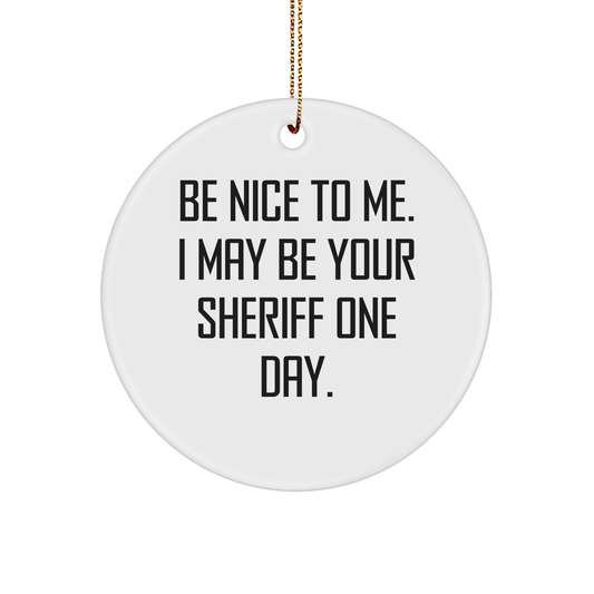Funny Sheriff Gifts for Men - 'Be Nice To Me' Circle Ornament, Sheriff Christmas Unique Gifts from Family, Friends, or Coworkers, Sheriff Decorations for Home or Office - Image 1