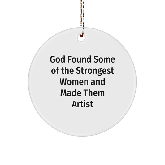 Funny Artist Gifts from God Found Some Of The Strongest Women And Made Them Artists for Christmas, Circle Ornament for Artist - Image 1