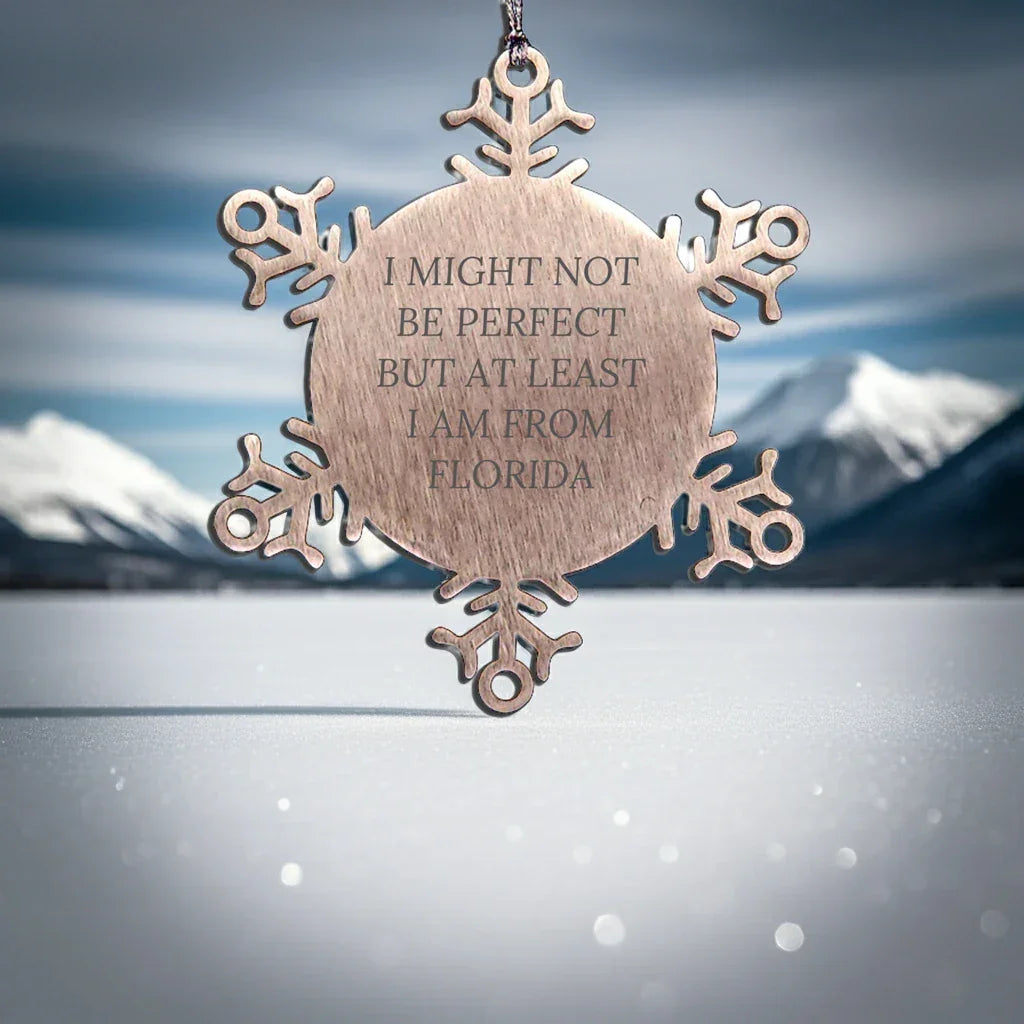Florida Snowflake Ornament Gifts from Friends and Family - 'I Might Not Be Perfect'
