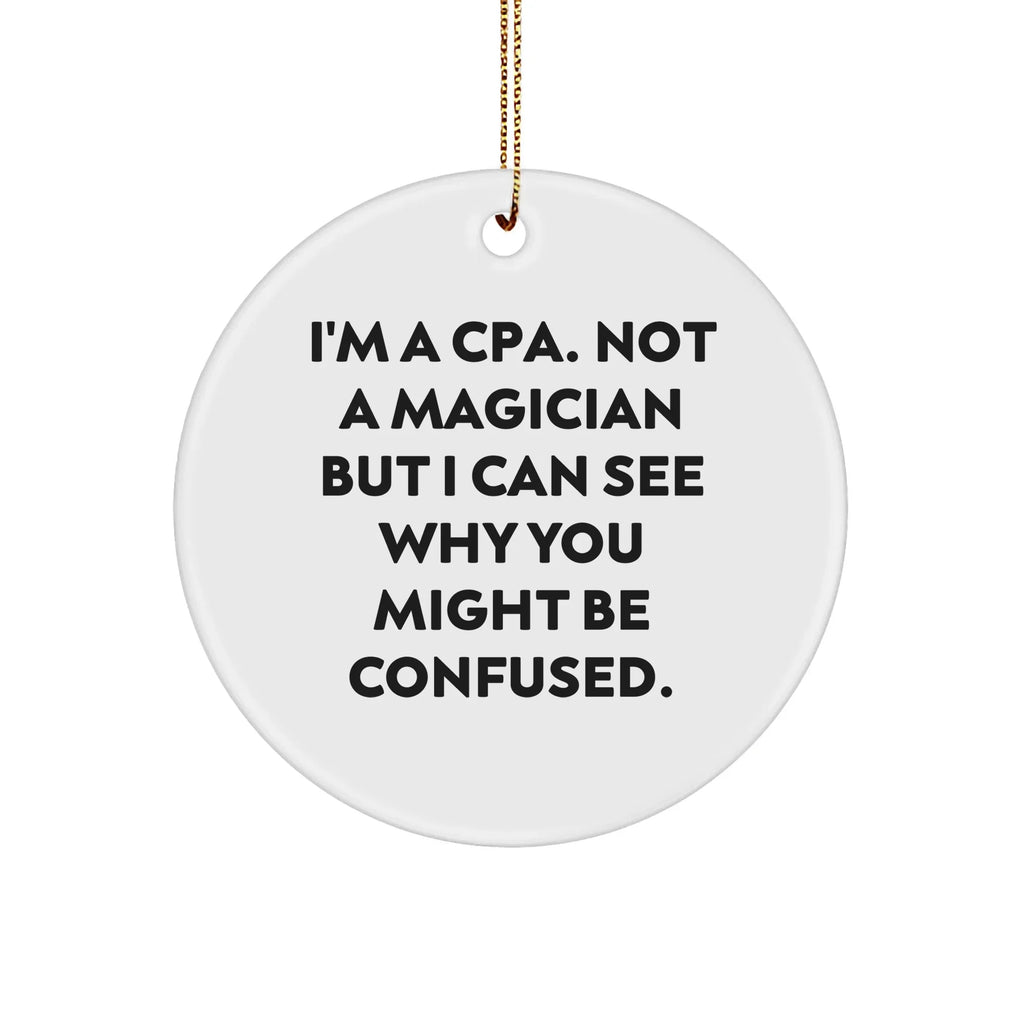 CPA Circle Ornament, Funny Quote, Gifts for CPA, Gifts from Friends and Family, 2.75" Tall, White, Circle Shaped