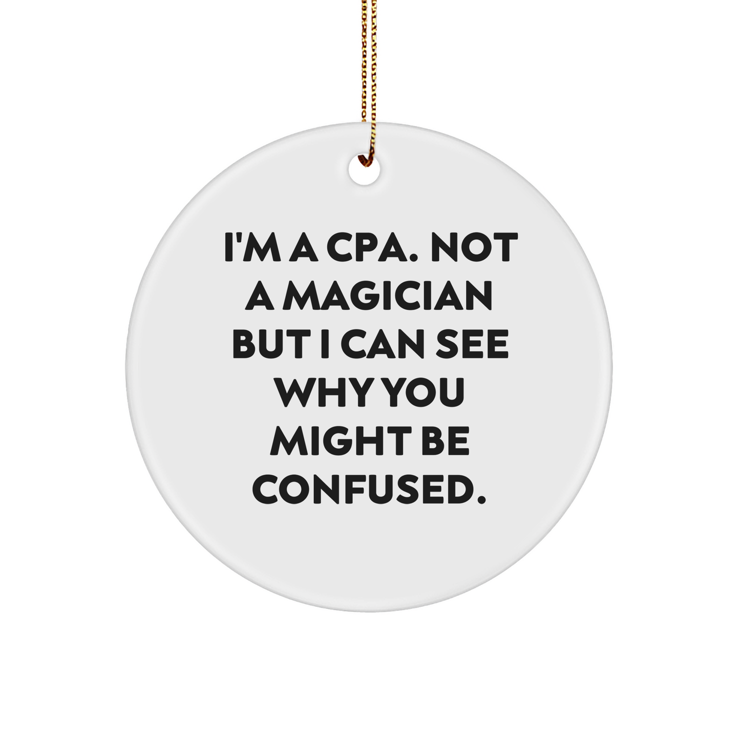 CPA Circle Ornament, Funny Quote, Gifts for CPA, Gifts from Friends and Family, 2.75" Tall, White, Circle Shaped