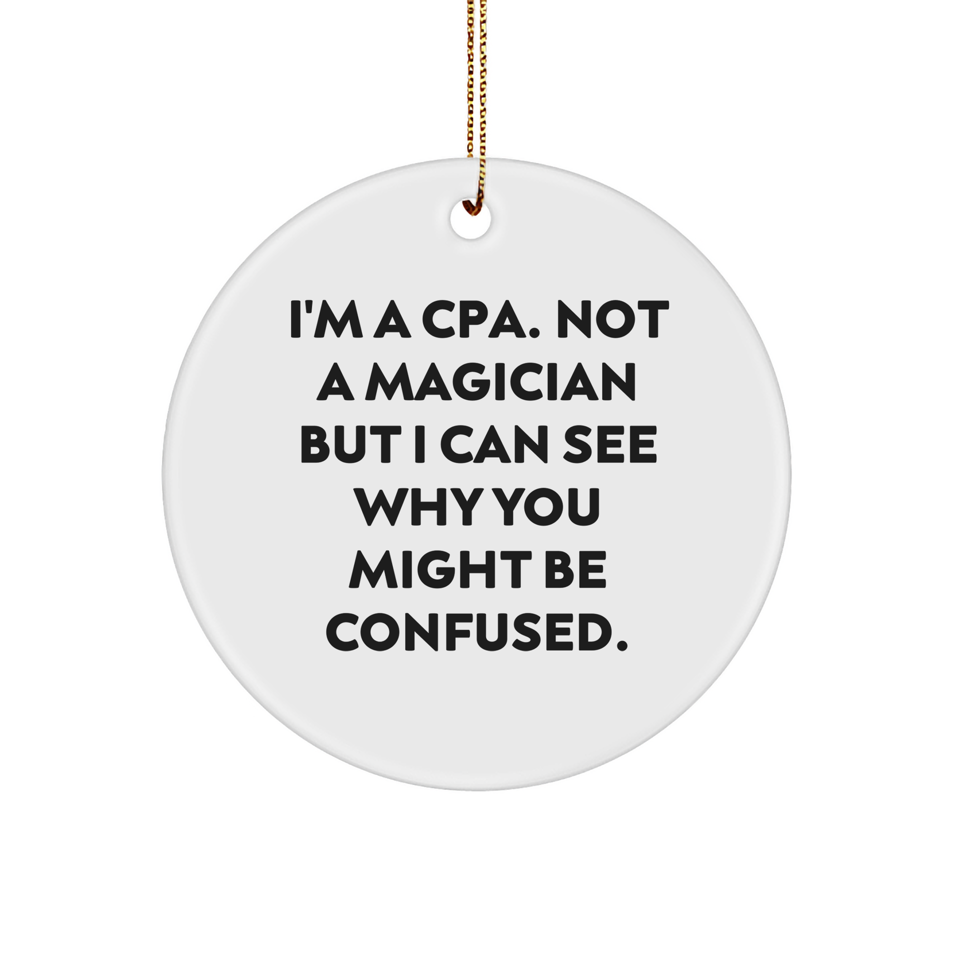 CPA Circle Ornament, Funny Quote, Gifts for CPA, Gifts from Friends and Family, 2.75" Tall, White, Circle Shaped