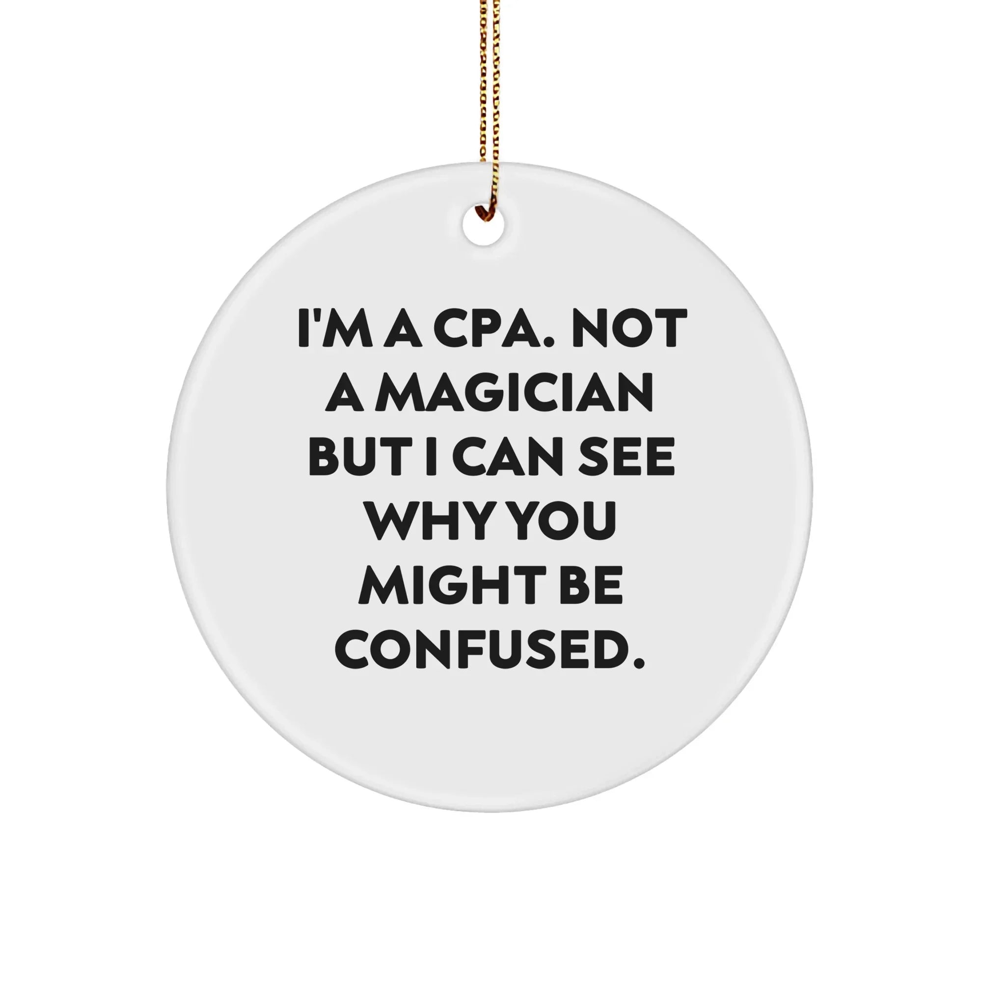CPA Circle Ornament, Funny Quote, Gifts for CPA, Gifts from Friends and Family, 2.75" Tall, White, Circle Shaped