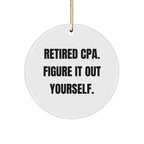 CPA Gifts from Friends - 'Retired Cpa. Figure It Out Yourself.' Circle Ornament for Men, Women, CPA, Christmas Unique Gifts