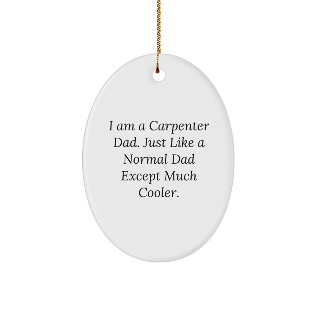 Carpenter Dad Humor Oval Ornament Gifts from Men to Christmas Decor, Funny Quote, Unique Gifts for Carpenter