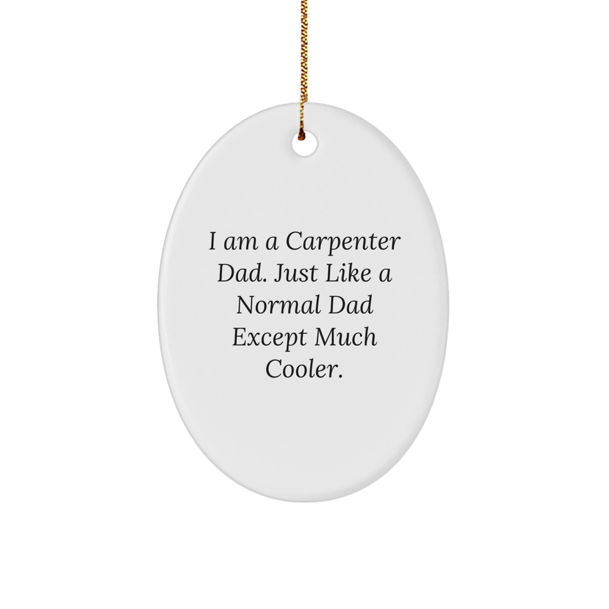 Carpenter Dad Humor Oval Ornament Gifts from Men to Christmas Decor, Funny Quote, Unique Gifts for Carpenter