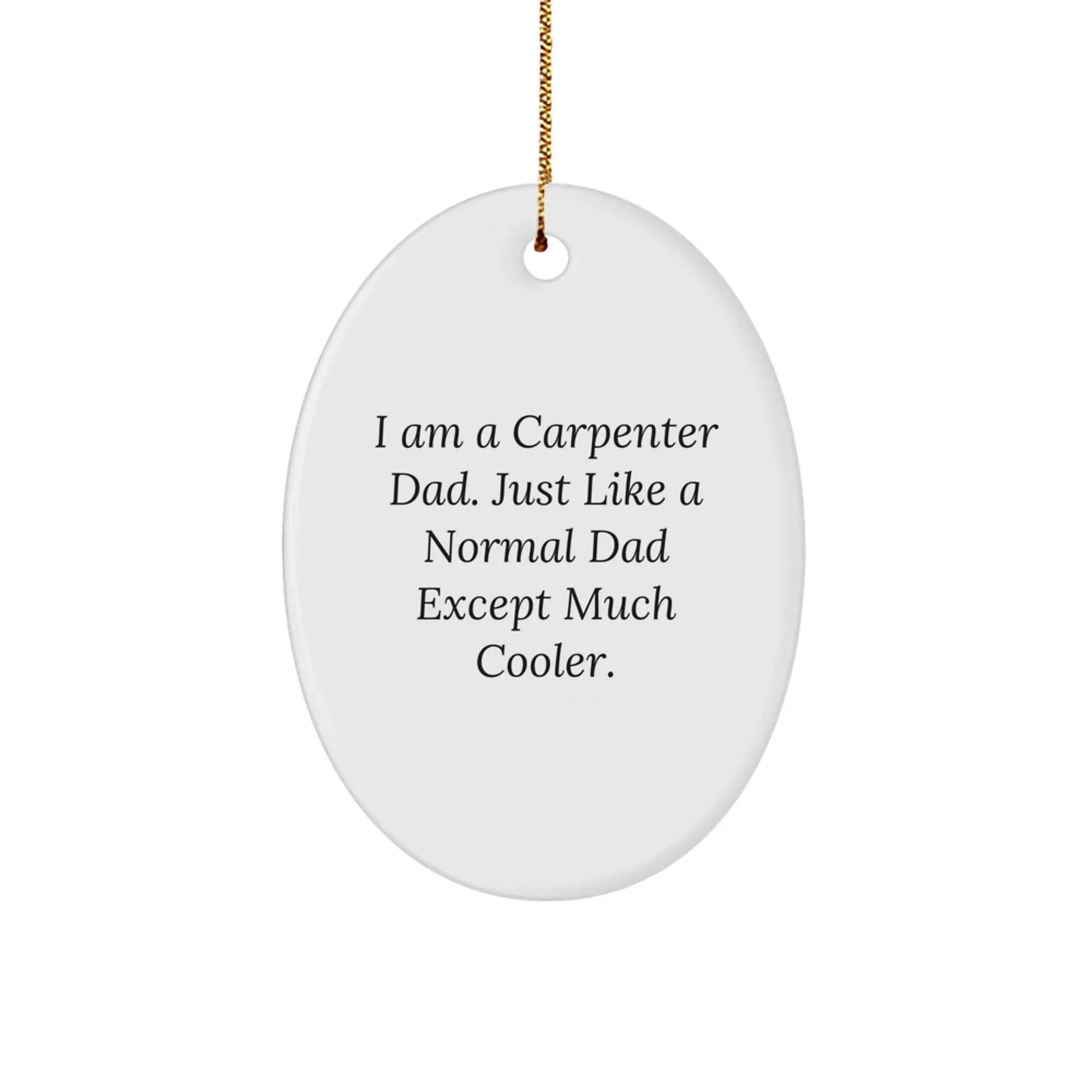 Carpenter Dad Humor Oval Ornament Gifts from Men to Christmas Decor, Funny Quote, Unique Gifts for Carpenter