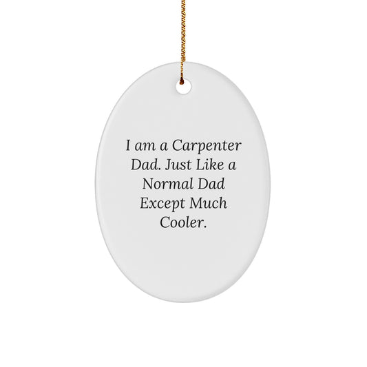 Carpenter Dad Humor Oval Ornament Gifts from Men to Christmas Decor, Funny Quote, Unique Gifts for Carpenter