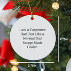 Carpenter Gifts from Dad - Funny Circle Ornament, White, 2.75" Tall, MDF Material, Perfect for Christmas Unique Gifts for Men, Carpenter Dads, or Friends