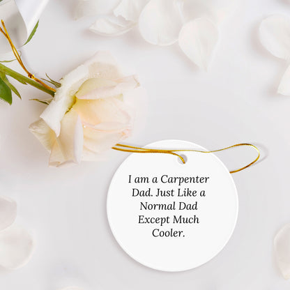 Carpenter Gifts from Dad - Funny Circle Ornament, White, 2.75" Tall, MDF Material, Perfect for Christmas Unique Gifts for Men, Carpenter Dads, or Friends