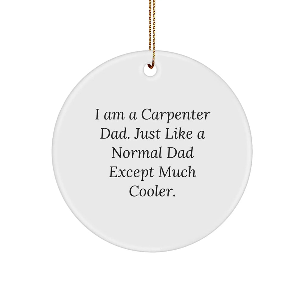 Carpenter Gifts from Dad - Funny Circle Ornament, White, 2.75" Tall, MDF Material, Perfect for Christmas Unique Gifts for Men, Carpenter Dads, or Friends