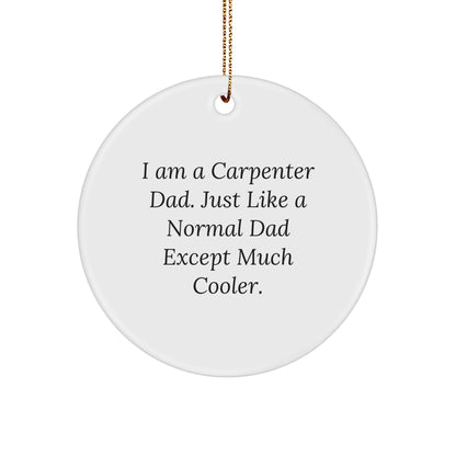 Carpenter Gifts from Dad - Funny Circle Ornament, White, 2.75" Tall, MDF Material, Perfect for Christmas Unique Gifts for Men, Carpenter Dads, or Friends
