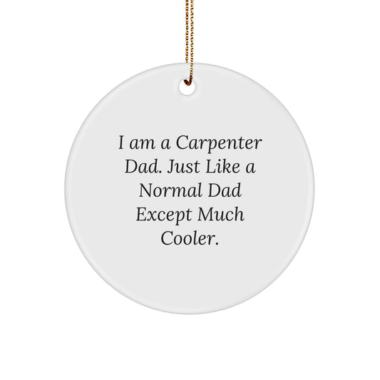 Carpenter Gifts from Dad - Funny Circle Ornament, White, 2.75" Tall, MDF Material, Perfect for Christmas Unique Gifts for Men, Carpenter Dads, or Friends