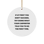 Carpenter Gifts from Friends, Funny Circle Ornament for Christmas, 'If At First You Don't Succeed, Try Doing What Your Carpenter Told You To Do The First Time.'