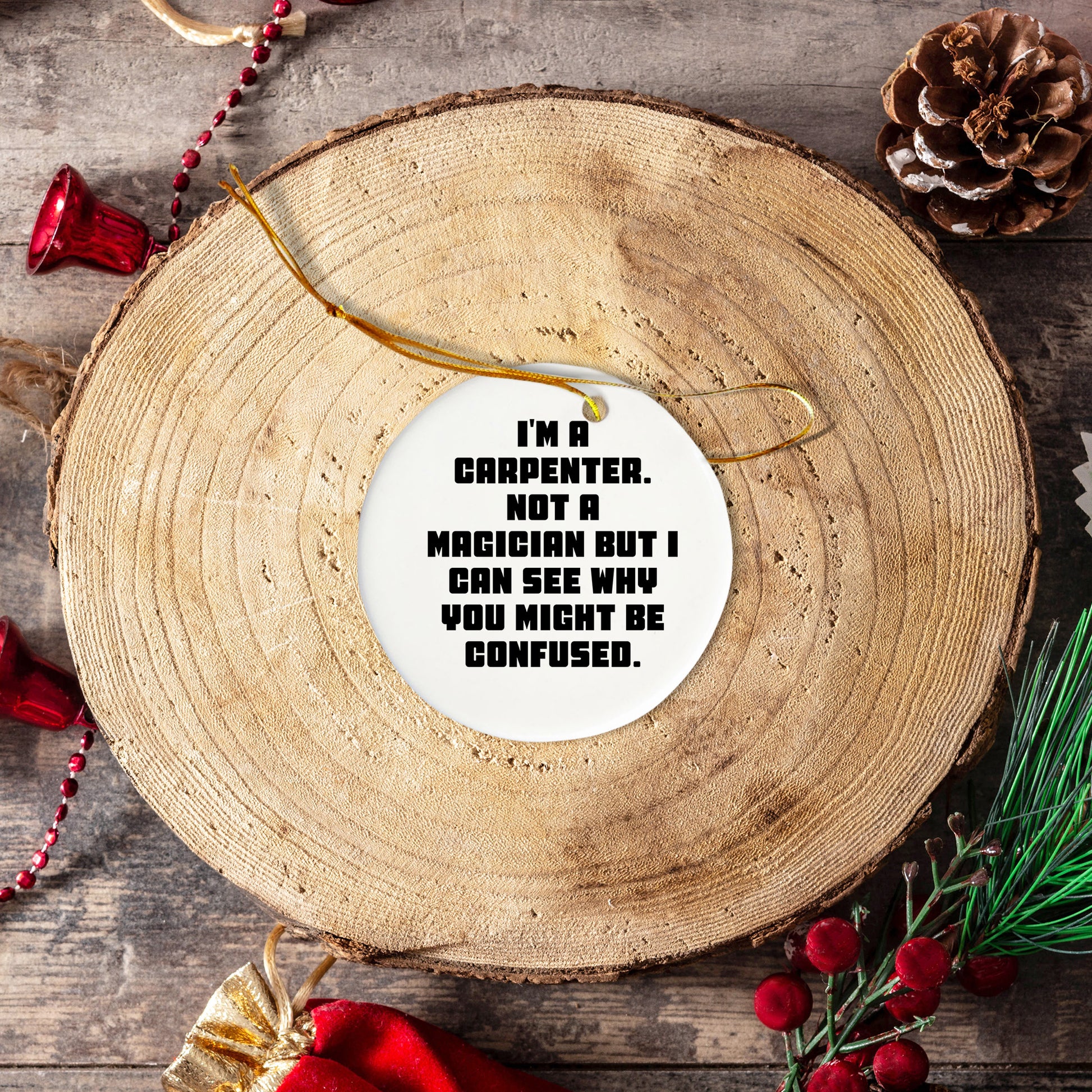 Carpenter Gifts from Friends, Funny Circle Ornament for Him, I'm A Carpenter, Not A Magician, Christmas Unique Gifts