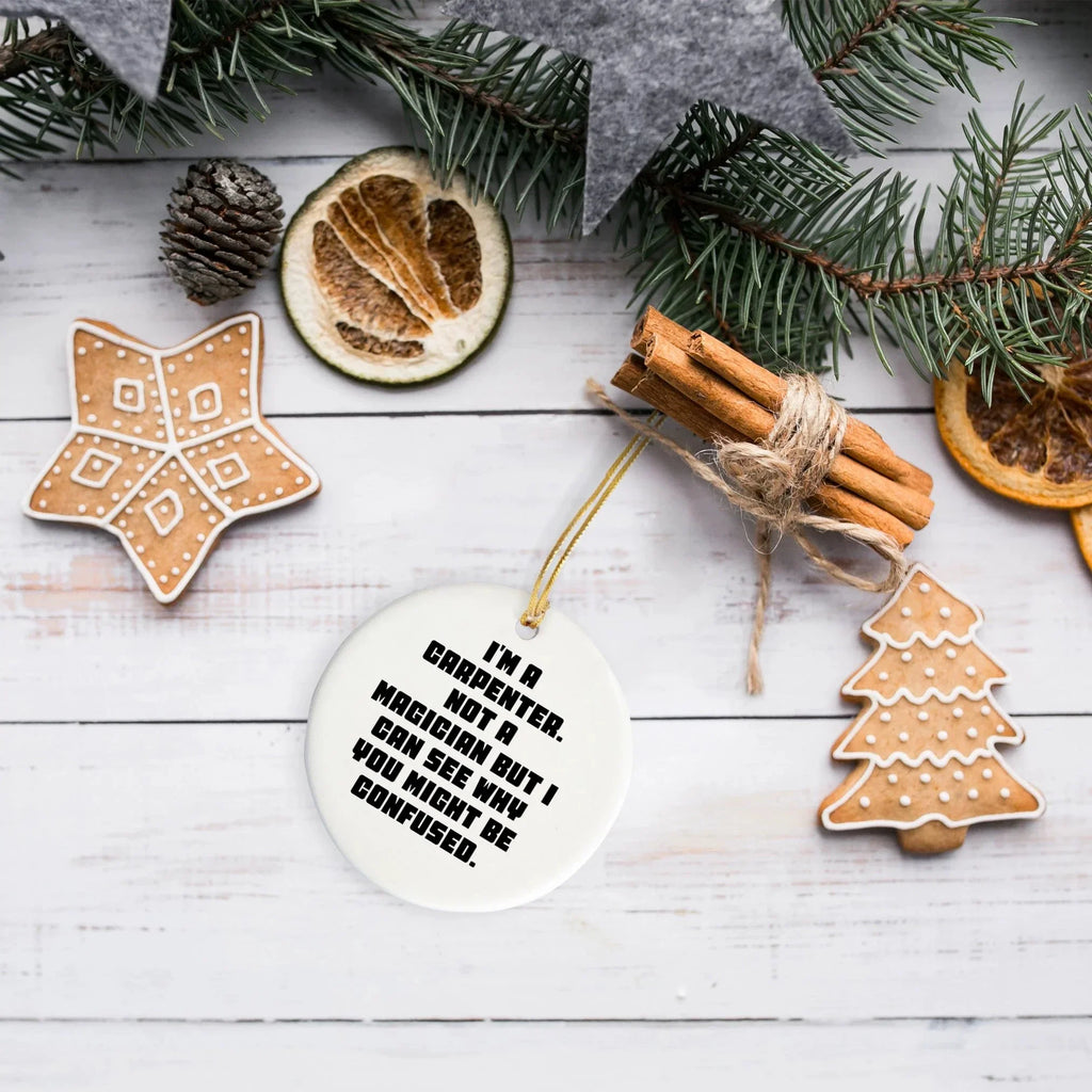 Carpenter Gifts from Friends, Funny Circle Ornament for Him, I'm A Carpenter, Not A Magician, Christmas Unique Gifts