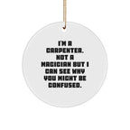 Carpenter Gifts from Friends, Funny Circle Ornament for Him, I'm A Carpenter, Not A Magician, Christmas Unique Gifts