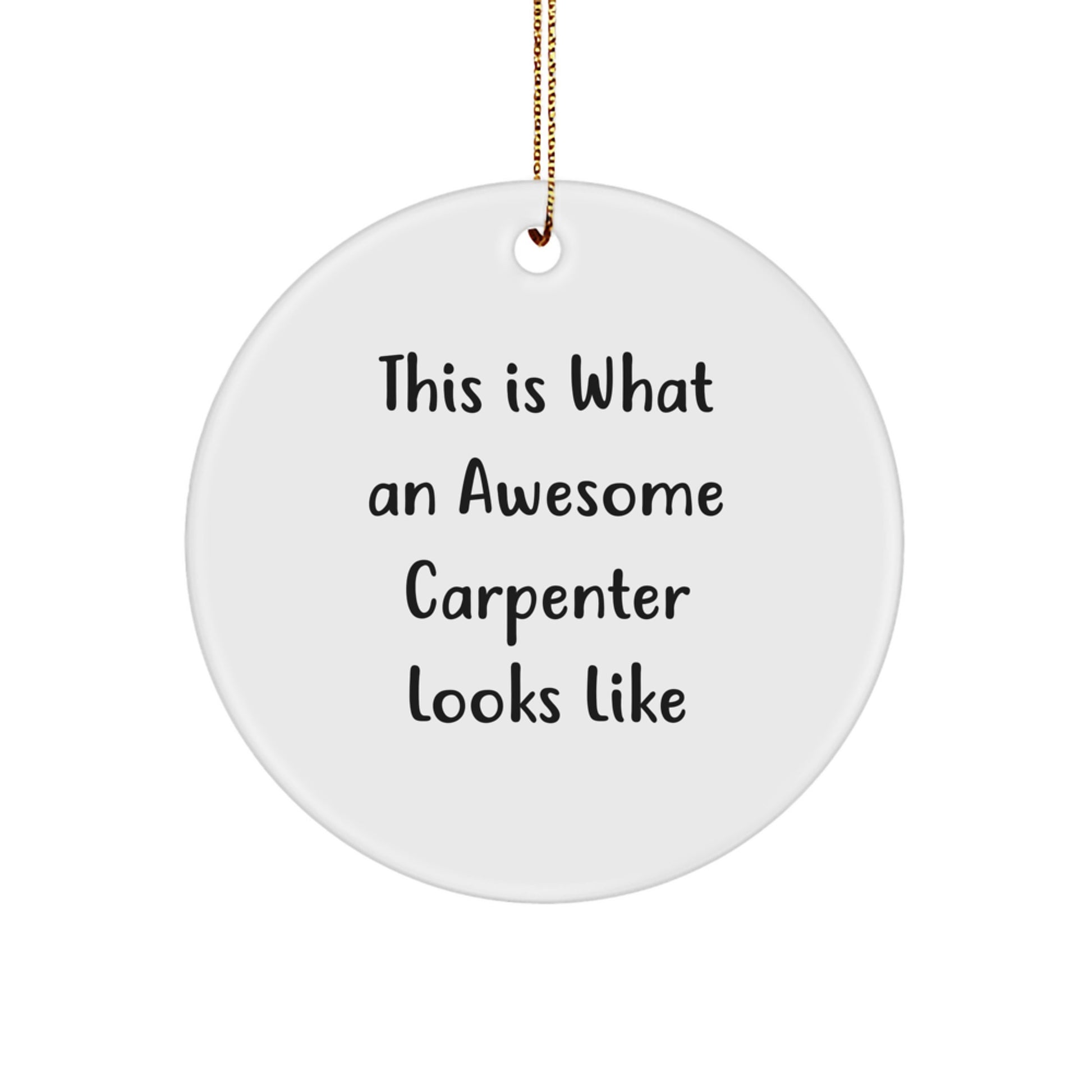 Carpenter Gifts from Friends - This Is What An Awesome Carpenter Looks Like, Christmas Circle Ornament