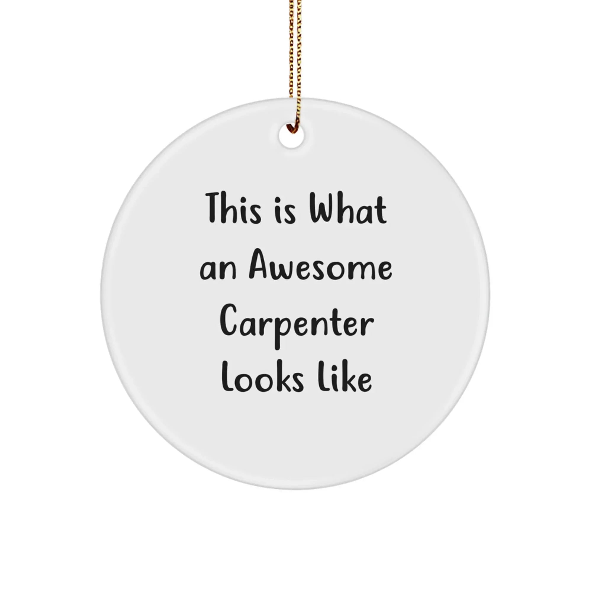 Carpenter Gifts from Friends - This Is What An Awesome Carpenter Looks Like, Christmas Circle Ornament