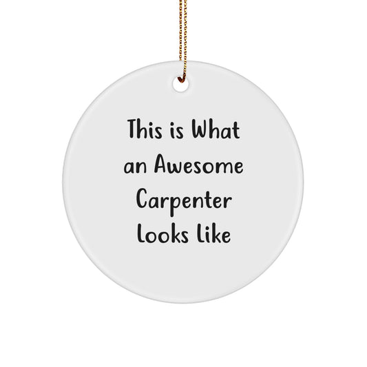 Carpenter Gifts from Friends - This Is What An Awesome Carpenter Looks Like, Christmas Circle Ornament, Unique Gifts for Men, Funny Quote - Image 1