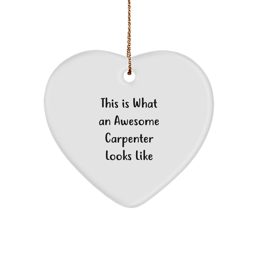 Carpenter Gifts from Friends for Christmas - Heart Ornament with 'This Is What An Awesome Carpenter Looks Like' Quote