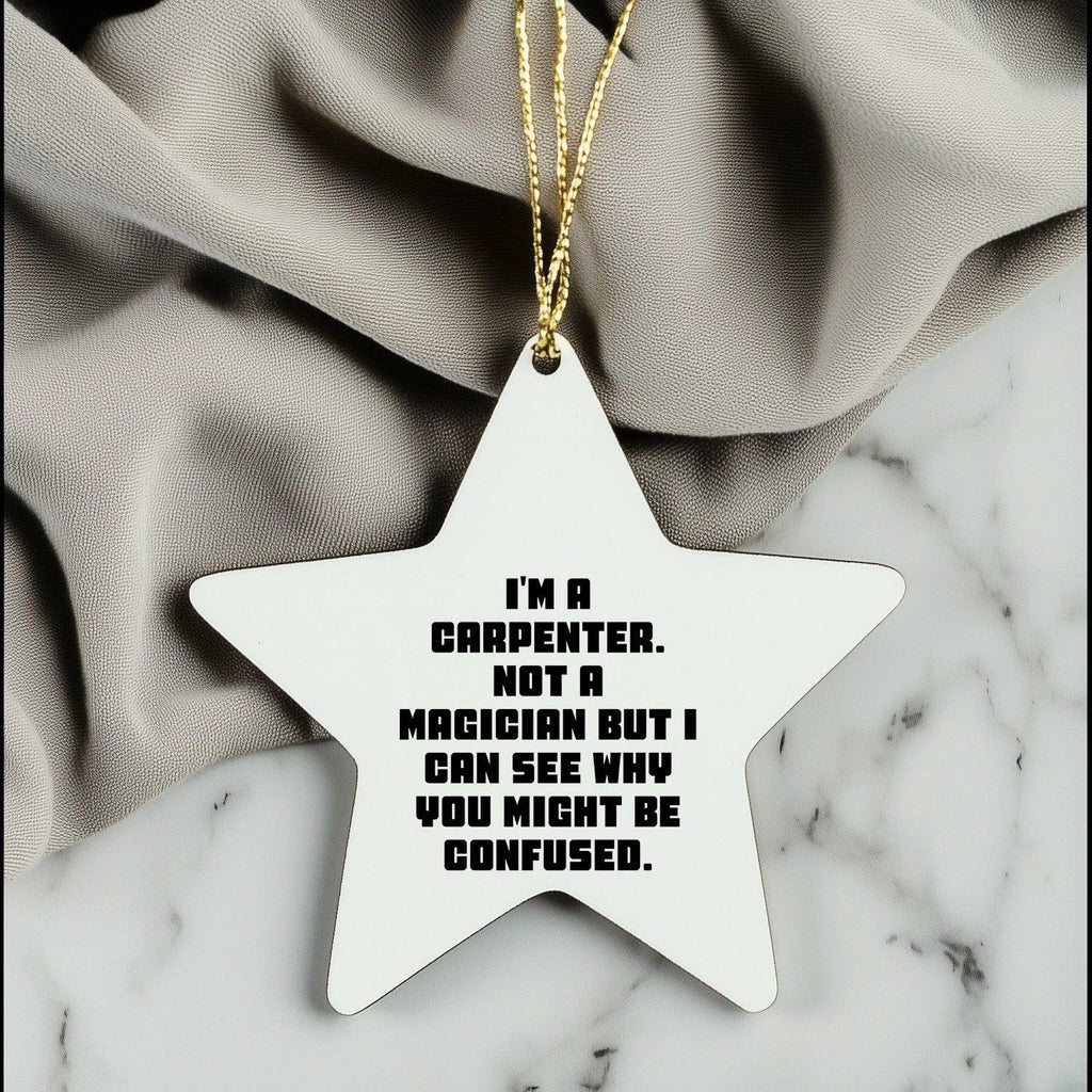 Carpenter's Star Ornament, Funny Quote Gift for Men, White Star Shaped, MDF Material, Gifts from Friends for Christmas