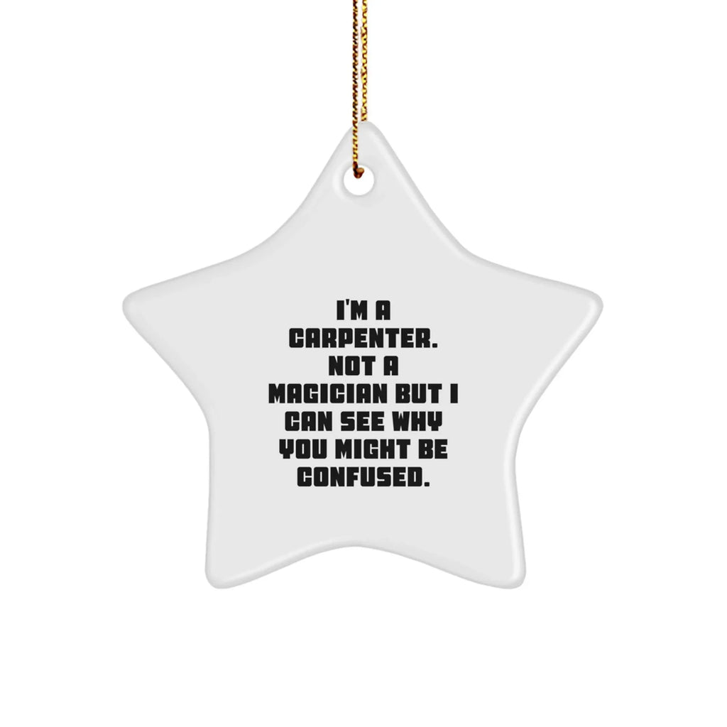 Carpenter's Star Ornament, Funny Quote Gift for Men, White Star Shaped, MDF Material, Gifts from Friends for Christmas