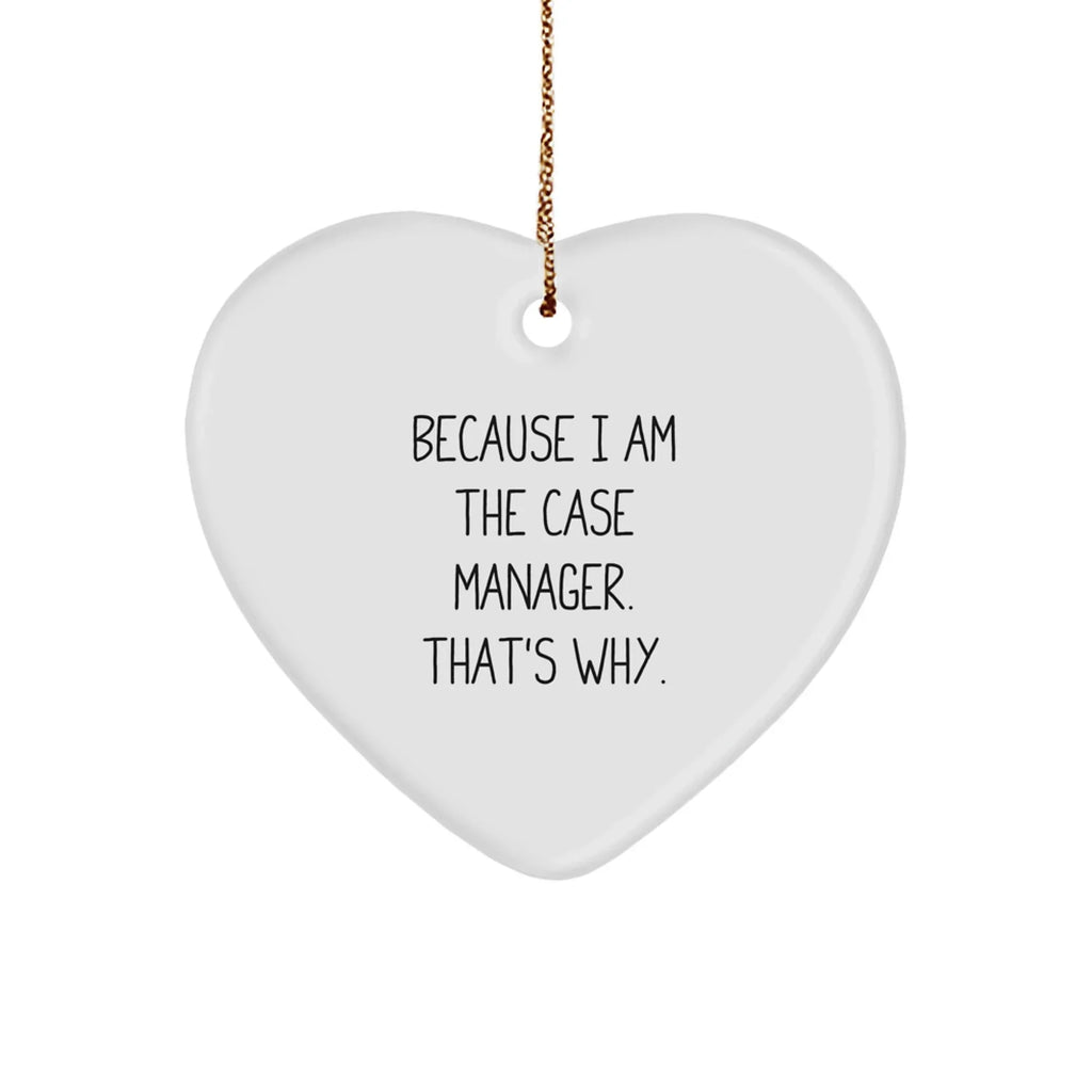 Case Manager Gifts, Funny Quote 'Because I Am The Case Manager. That's Why.' Heart Ornament for Christmas, Gifts from Case Managers to Case Managers