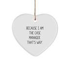 Case Manager Gifts, Funny Quote 'Because I Am The Case Manager. That's Why.' Heart Ornament for Christmas, Gifts from Case Managers to Case Managers