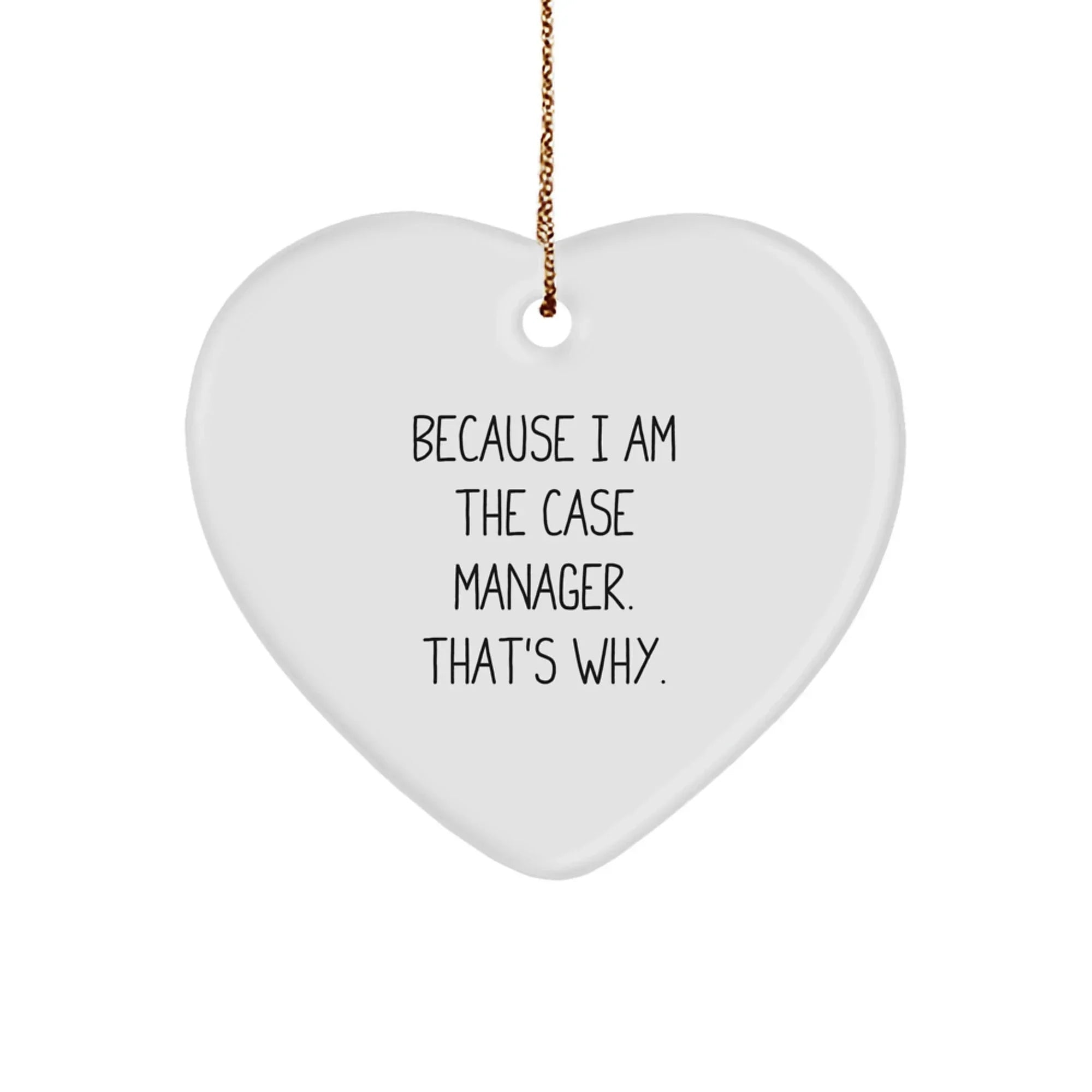 Case Manager Gifts, Funny Quote 'Because I Am The Case Manager. That's Why.' Heart Ornament for Christmas, Gifts from Case Managers to Case Managers