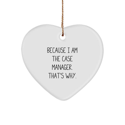 Case Manager Gifts, Funny Quote 'Because I Am The Case Manager. That's Why.' Heart Ornament for Christmas, Gifts from Case Managers to Case Managers