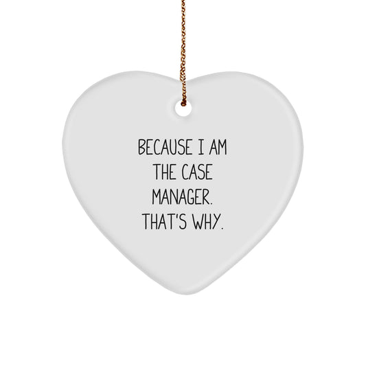 Case Manager Gifts, Funny Quote 'Because I Am The Case Manager. That's Why.' Heart Ornament for Christmas, Gifts from Case Managers to Case Managers