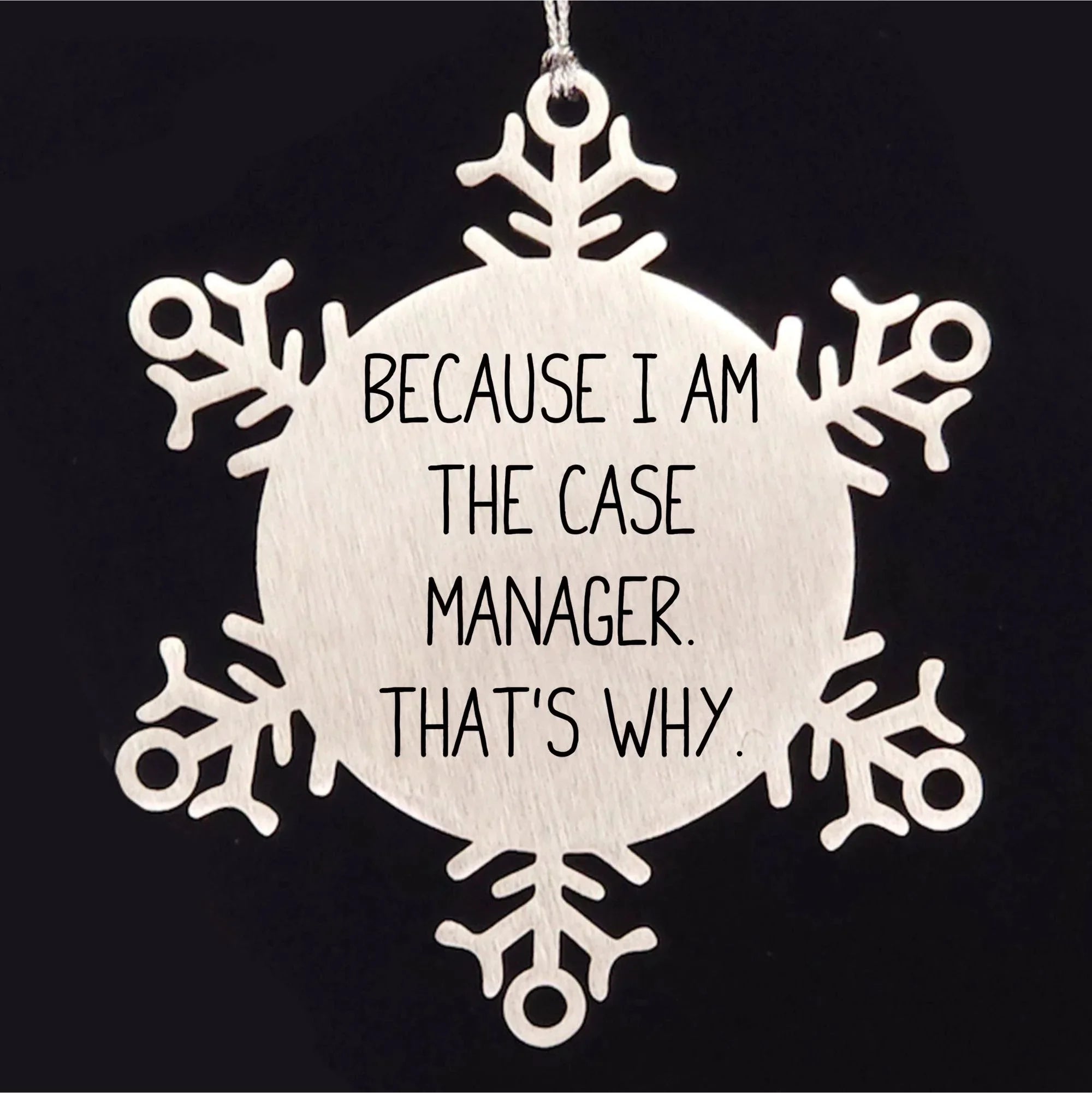 Case Manager Gifts, Funny Quote 'Because I Am The Case Manager. That's Why.' Snowflake Ornament for Christmas, Gifts from Case Managers to Case Managers (Copy)