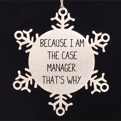 Case Manager Gifts, Funny Quote 'Because I Am The Case Manager. That's Why.' Snowflake Ornament for Christmas, Gifts from Case Managers to Case Managers (Copy)
