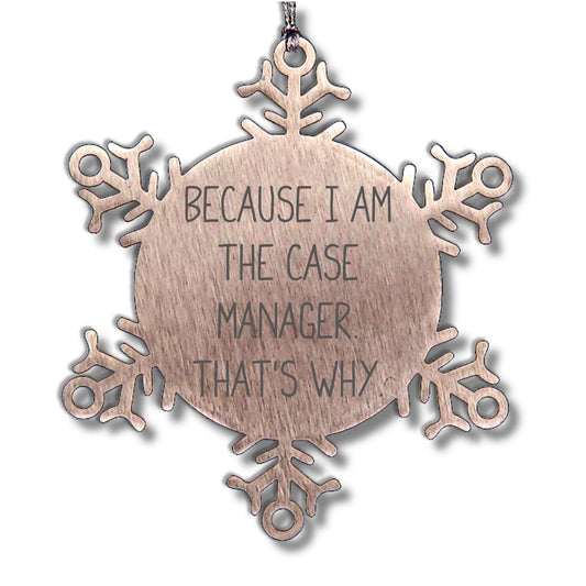 Case Manager Gifts, Funny Quote 'Because I Am The Case Manager. That's Why.' Snowflake Ornament for Christmas, Gifts from Case Managers to Case Managers (Copy)