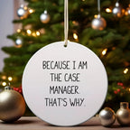 Case Manager Gifts from Friends, Unique Circle Ornament with Funny Quote, Because I Am The Case Manager. That's Why., Christmas Memorable Present for Him or Her