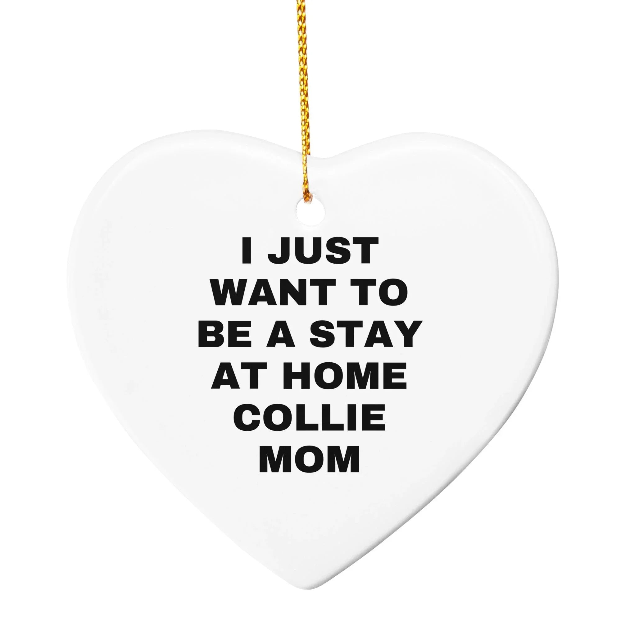 Collie Dog Lovers Christmas Ornament - I Just Want To Be A Stay At Home Collie Mom, Unique Gifts